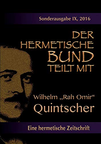 Der hermetische Bund teilt mit: Sonderausgabe Nr. IX: Wilhelm „Rah Omir“ Quintscher von Books on Demand GmbH