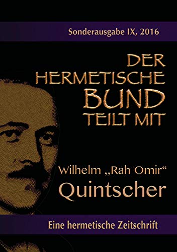 Der hermetische Bund teilt mit: Sonderausgabe Nr. IX: Wilhelm „Rah Omir“ Quintscher von Books on Demand GmbH