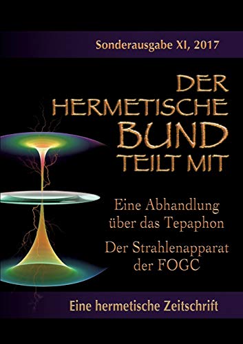 Eine Abhandlung über das Tepaphon - Der Strahlenapparat der FOGC: Sonderausgabe Nr. 11 (Der hermetische Bund teilt mit: Sonderausgabe)