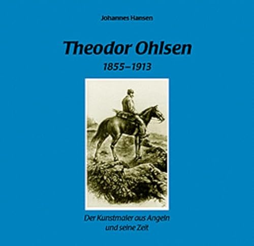 Theodor Ohlsen (1855-1913) - Der Kunstmaler aus Angeln und seine Zeit