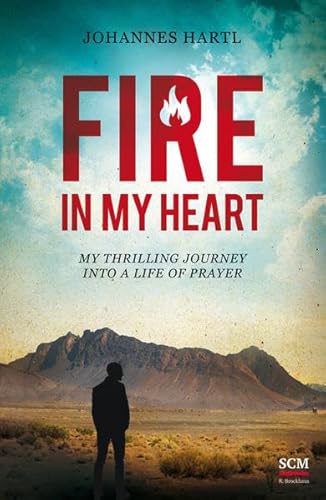 Fire in my Heart: My Thrilling Journey into a Life of Prayer von SCM Brockhaus, R.