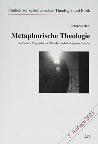Metaphorische Theologie. Grammatik, Pragmatik und Wahrheitsgehalt religiöser Sprache von LIT Verlag