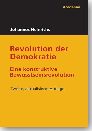 Revolution der Demokratie: Eine konstruktive Bewusstseinsrevolution (Edition Johannes Heinrichs)