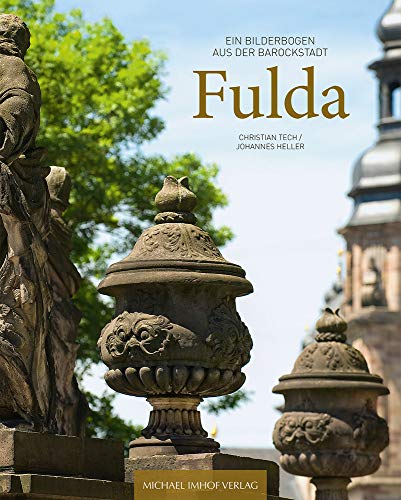 Fulda: Ein Bilderbogen aus der Barockstadt: Ein Bilderbogen aus der Barockstadt - A Photo Portrait of the Baroque City von Imhof Verlag