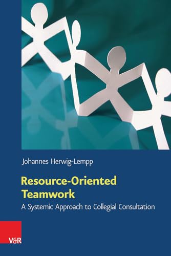 Resource-Oriented Teamwork: A Systemic Approach to Collegial Consultation Resource-Oriented Teamwork: A Systemic Approach to Collegial Consultation von Vandenhoeck & Ruprecht