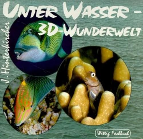 Unter Wasser, 3D-Wunderwelt / Under Water, a 3D-Wonderland. Texte in deutsch und englisch.