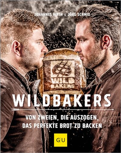 Wildbakers: Von zweien, die auszogen, das perfekte Brot zu backen (Promi- und Fernsehköch*innen) von Gräfe und Unzer