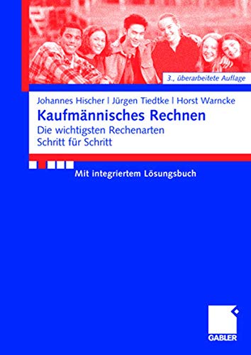 Kaufmännisches Rechnen: Die wichtigsten Rechenarten Schritt für Schritt Mit integriertem Lösungsbuch (German Edition): Die wichtigsten Rechenarten Schritt f?r Schritt Mit integriertem Lösungsbuch