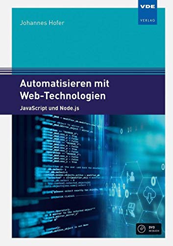 Automatisieren mit Web-Technologien: JavaScript und Node.js Automatisieren mit Web-Technologien: JavaScript und Node.js von Vde Verlag GmbH