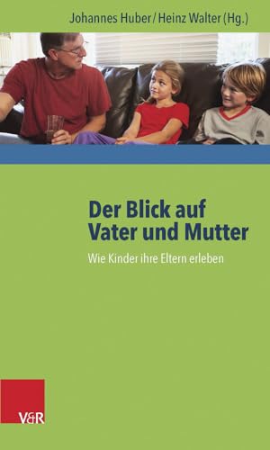 Der Blick auf Vater und Mutter: Wie Kinder ihre Eltern erleben von Vandenhoeck and Ruprecht