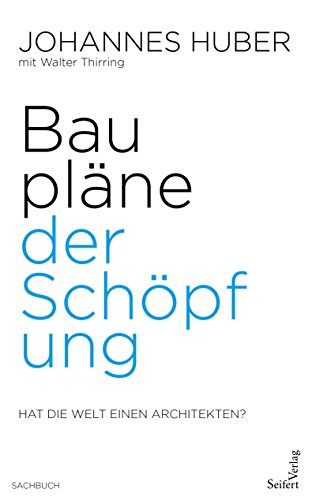 Baupläne der Schöpfung; Hat die Welt einen Architekten?