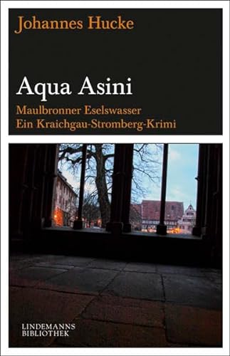 Aqua Asini: Maulbronner Eselswasser Eine Kraichgau-Stromberg-Kriminalerzählung (Lindemanns Bibliothek)