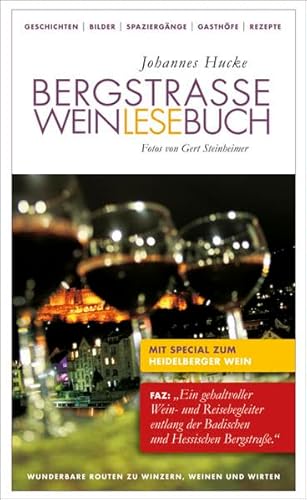 Bergstraße Weinlesebuch: Wunderbare Routen zu Winzern, Weinen und Wirten. Die Winzer der Badischen und der Hessischen Bergstraße von Süd nach Nord. ... Special zum Heidelberger Wein (Regio-Guide)