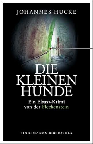 Die kleinen Hunde: Ein Elsass-Krimi von der Fleckenstein (Lindemanns Bibliothek)