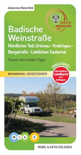 Badische Weinstraße - nördlicher Teil: Ortenau - Kraichgau - Badische Bergstraße - Liebliches Taubertal (MOBIL & AKTIV ERLEBEN - Wohnmobil-Reiseführer: Touren und Insider-Tipps)