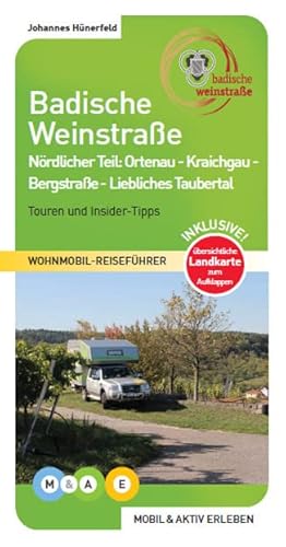 Badische Weinstraße - nördlicher Teil: Ortenau - Kraichgau - Badische Bergstraße - Liebliches Taubertal (MOBIL & AKTIV ERLEBEN - Wohnmobil-Reiseführer: Touren und Insider-Tipps) von MOBIL & AKTIV ERLEBEN