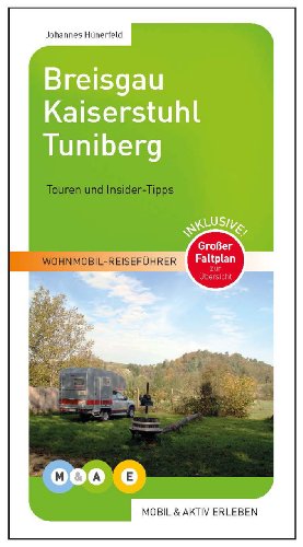 Breisgau Kaiserstuhl Tuniberg: Touren und Insider-Tipps (MOBIL & AKTIV ERLEBEN - Wohnmobil-Reiseführer: Touren und Insider-Tipps) von MOBIL & AKTIV ERLEBEN