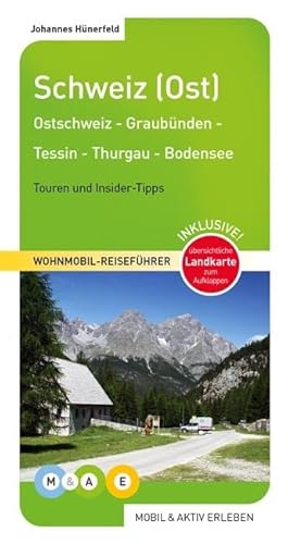 Schweiz (Ost): Thurgau - Tessin - Graubünden - Liechtenstein - Ostschweiz - Bodensee (MOBIL & AKTIV ERLEBEN - Wohnmobil-Reiseführer: Touren und Insider-Tipps) von MOBIL & AKTIV ERLEBEN