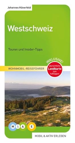 Westschweiz: Jura, Genferseegebiet, Dreiseenland: Jura, Genferseegebiet, Dreiseenland. Touren und Insider-Tipps (MOBIL & AKTIV ERLEBEN - Wohnmobil-Reiseführer) von MOBIL & AKTIV ERLEBEN