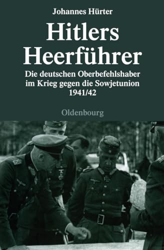 Hitlers Heerführer - Die deutschen Oberbefehlshaber im Krieg gegen die Sowjetunion 1941/42 von de Gruyter Oldenbourg