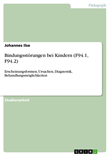 Bindungsstörungen bei Kindern (F94.1, F94.2): Erscheinungsformen, Ursachen, Diagnostik, Behandlungsmöglichkeiten