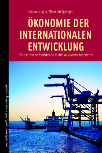 Ökonomie der internationalen Entwicklung: Eine kritische Einführung in die Volkswirtschaftslehre von Mandelbaum Verlag