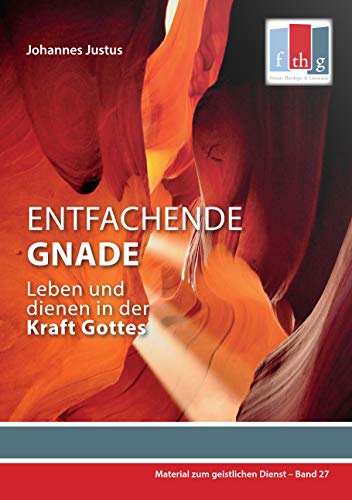 Entfachende Gnade: Leben und dienen in der Kraft Gottes
