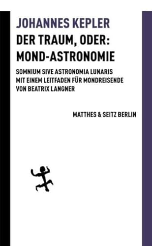Der Traum, oder: Mond Astronomie: Somnium sive astronomia lunaris. Mit einem Leitfaden für Mondreisende von Beatrix Langner (Batterien)