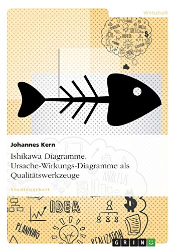 Ishikawa Diagramme. Ursache-Wirkungs-Diagramme als Qualitätswerkzeuge