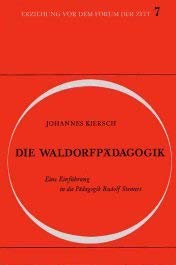 Die Waldorfpädagogik: Eine Einführung in die Pädagogik Rudolf Steiners (Erziehung vor dem Forum der Zeit / Schriften aus der Freien Waldorfschule)