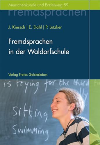 Fremdsprachen in der Waldorfschule: Rudolf Steiners Konzept eines ganzheitlichen Fremdsprachenunterrichts (Menschenkunde und Erziehung)