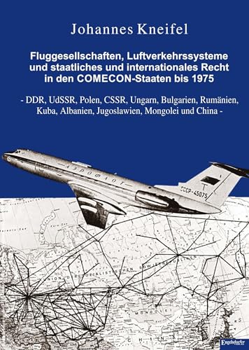 Fluggesellschaften, Luftverkehrssysteme und staatliches und internationales Recht in den COMECON-Staaten bis 1975: DDR, UdSSR, Polen, CSSR, Ungarn, ... Albanien, Jugoslawien, Mongolei und China von Engelsdorfer Verlag