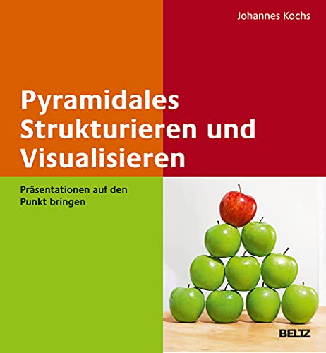 Pyramidales Strukturieren und Visualisieren: Präsentationen auf den Punkt bringen. Mit E-Book inside von Beltz GmbH, Julius