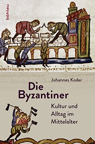 Die Byzantiner: Kultur und Alltag im Mittelalter von Bohlau Verlag