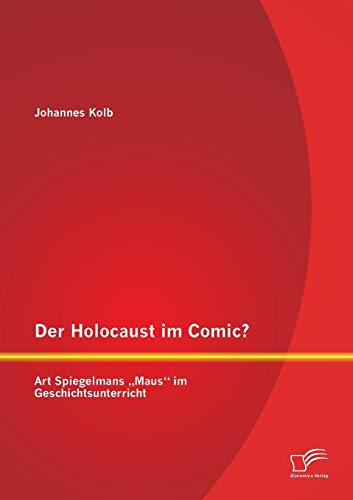 Der Holocaust im Comic? Art Spiegelmans „Maus“ im Geschichtsunterricht