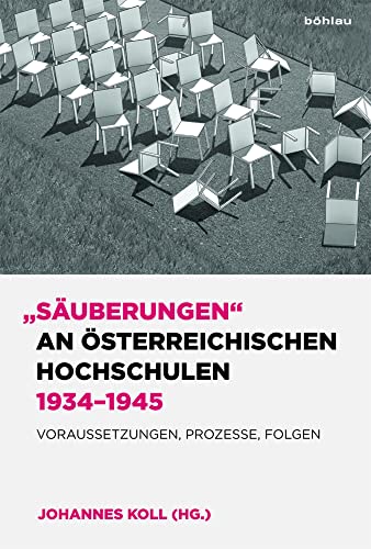"Säuberungen" an österreichischen Hochschulen 1934-1945: Voraussetzungen, Prozesse, Folgen von Böhlau Verlag Wien