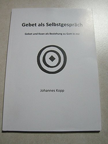 Gebet als Selbstgespräch: Gebet und Koan als Beziehung zu Gott in mir von Pallotti, Fr.