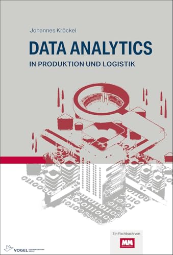 Data Analytics: in Produktion und Logistik von Vogel Business Media