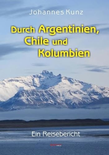 Durch Argentinien, Chile und Kolumbien: Ein Reisebericht von Engelsdorfer Verlag