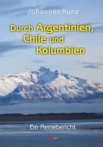 Durch Argentinien, Chile und Kolumbien: Ein Reisebericht