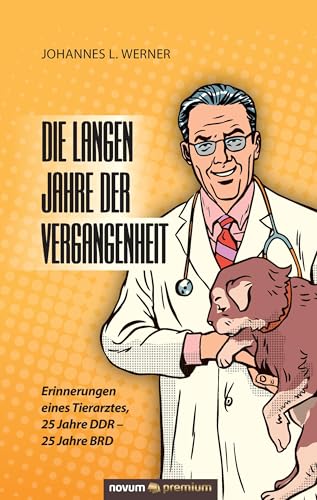 Die langen Jahre der Vergangenheit: Erinnerungen eines Tierarztes, 25 Jahre DDR - 25 Jahre BRD