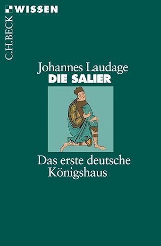 Die Salier: Das erste deutsche Königshaus (Beck'sche Reihe)