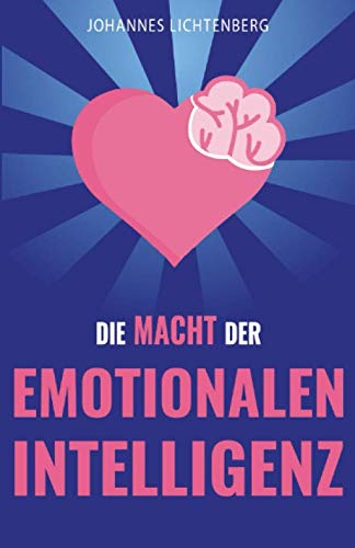 Die Macht der EMOTIONALEN INTELLIGENZ: Menschen lesen und Gefühle verstehen - Wie du durch EQ deine Empathie erhöhst, Beziehungen verbesserst, Stress bewältigst & die Psychologie dahinter verstehst Die Macht der EMOTIONALEN INTELLIGENZ: Menschen lesen und Gefühle verstehen - Wie du durch EQ deine Empathie erhöhst, Beziehungen verbesserst, Stress bewältigst & die Psychologie dahinter verstehst