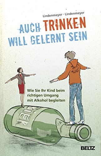 Auch Trinken will gelernt sein: Wie Sie Ihr Kind beim richtigen Umgang mit Alkohol begleiten von Beltz