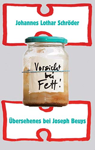 Vorsicht bei Fett!: Übersehenes bei Beuys: Übersehenes bei Joseph Beuys