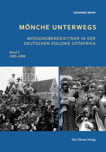Mönche unterwegs 1903 - 1908: Missionsbenediktiner in der deutschen Kolonie Ost-Afrika von VIER-TÜRME-VERLAG