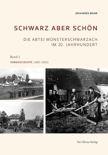 Schwarz aber schön. Die Abtei Münsterschwarzach im 20. Jahrhundert, Band 1: Vorgeschichte (1883-1913)