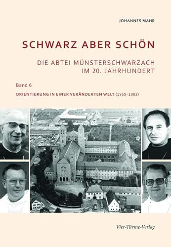 Schwarz aber schön. Die Abtei Münsterschwarzach im 20. Jahrhundert. Band 6: Orientierung in einer veränderten Welt (1959-1982)