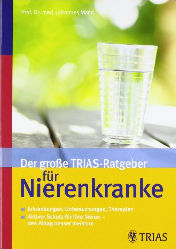 Der große TRIAS-Ratgeber für Nierenkranke: Erkrankungen, Untersuchungen, Therapien - Aktiver Schutz Der große TRIAS-Ratgeber für Nierenkranke: Erkrankungen, Untersuchungen, Therapien - Aktiver Schutz