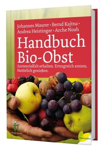 Handbuch Bio-Obst: Sortenvielfalt erhalten. Ertragreich ernten. Natürlich genießen von Edition Loewenzahn